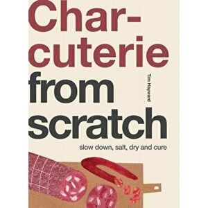Charcuterie. Slow Down, Salt, Dry and Cure, Paperback - Tim Hayward imagine