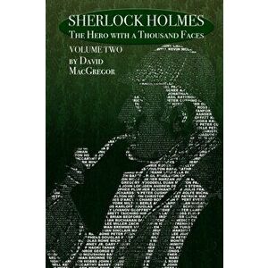Sherlock Holmes. The Hero With a Thousand Faces - Volume 2, Paperback - David MacGregor imagine