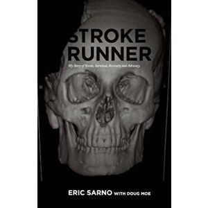 Stroke Runner. My Story of Stroke, Survival, Recovery and Advocacy, Paperback - Eric Sarno imagine
