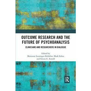 Outcome Research and the Future of Psychoanalysis. Clinicians and Researchers in Dialogue, Paperback - *** imagine