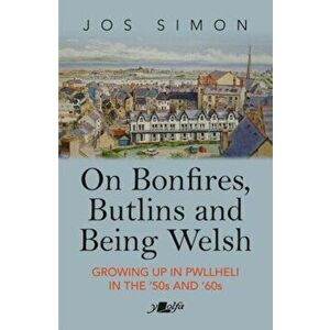 On Bonfires, Butlins and Being Welsh. Growing up in Pwllheli in the '50s and '60s, Paperback - Jos Simon imagine