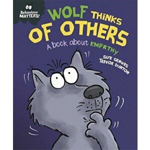 Behaviour Matters: Wolf Thinks of Others - A book about empathy, Hardback - Sue Graves imagine