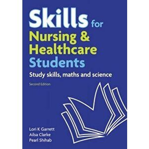 Skills for Nursing & Healthcare Students. study skills, maths and science, 2 ed, Paperback - Lori Garrett imagine