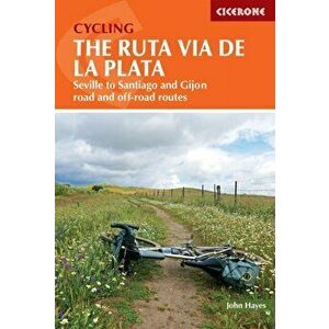 Cycling the Ruta Via de la Plata. On and off-road options on the Camino from Seville to Santiago and Gijon, Paperback - John Hayes imagine