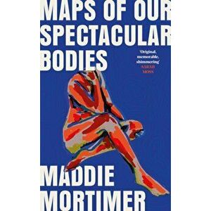 Maps of Our Spectacular Bodies, Hardback - Maddie Mortimer imagine