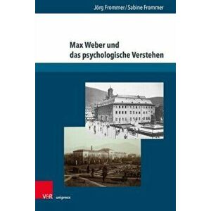 Max Weber und das psychologische Verstehen. Werksgeschichtliche, biographische und methodologische Perspektiven, Hardback - Sabine Frommer imagine