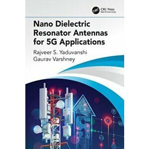 Nano Dielectric Resonator Antennas for 5G Applications, Paperback - Gaurav Varshney imagine