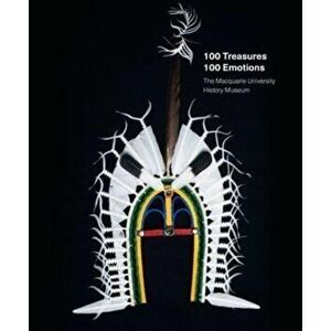 100 Treasures / 100 Emotions. The Macquarie University History Museum, Paperback - *** imagine