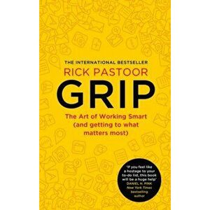 Grip. The Art of Working Smart (and Getting to What Matters Most), Paperback - Rick Pastoor imagine