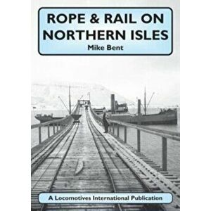 Rope & Rail on Northern Isles, Paperback - Mike Bent imagine