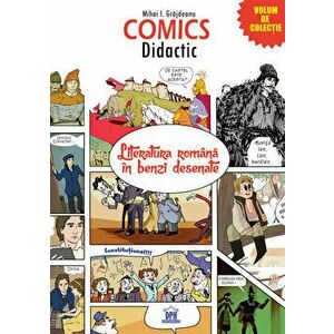 Comics Didactic. Literatura romana in benzi desenate. Volum de colectie - Mihai I. Grajdeanu imagine
