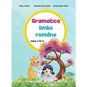 Gramatica limbii romane. Clasa a IV-a - Adina Grigore, Nicoleta-Sonia Ionica, Cristina Ipate-Toma imagine