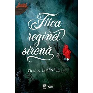 Fiica reginei sirena - Tricia Levenseller imagine
