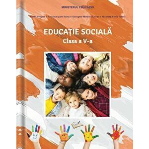 Educatie Sociala. Clasa a V-a. Editia 2022 - Adina Grigore, Cristina Ipate-Toma, Georgeta-Mihaela Crivac, Nicoleta-Sonia Ionica imagine