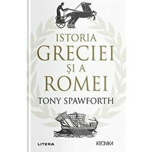 Istoria Greciei si a Romei - Tony Spawforth imagine