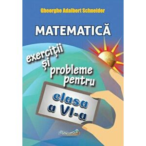 Matematica. Exercitii si probleme pentru clasa a VI-a - Gheorghe Adalbert Schneider imagine