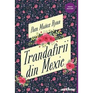 Trandafirii din Mexic - Pam Munoz Ryan imagine
