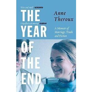 The Year of the End. A Memoir of Marriage, Truth and Fiction, Paperback - Anne Theroux imagine