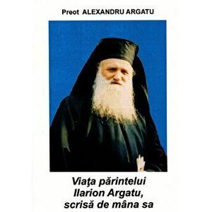 Viata parintelui Ilarion Argatu, scrisa de mana sa - Pr. Alexandru Argatu imagine