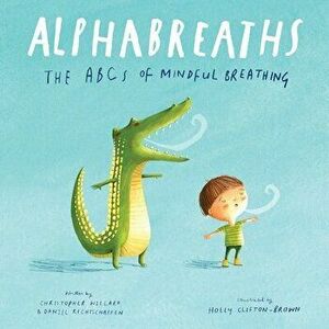Alphabreaths. The ABCs of Mindful Breathing, Board book - Daniel Rechtschaffen imagine