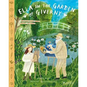 Ella in the Garden of Giverny. A Picture Book about Claude Monet, Hardback - Daniel Fehr imagine