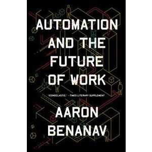 Automation and the Future of Work, Paperback - Aaron Benanav imagine