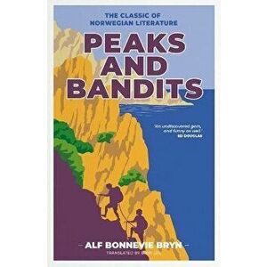 Peaks and Bandits. The classic of Norwegian literature, Paperback - Alf Bonnevie Bryn imagine