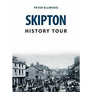 Skipton History Tour, Paperback - Peter Ellwood imagine