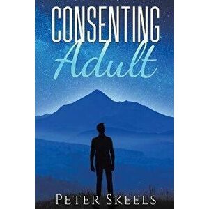 Consenting Adult, Paperback - Peter Skeels imagine