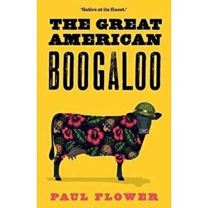 The Great American Boogaloo. Ripped-from-reality satire that will leave you wondering if it's really fiction, Paperback - Paul Flower imagine