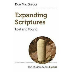 Expanding Scriptures: Lost and Found - The Wisdom Series Book 2, Paperback - Don Macgregor imagine