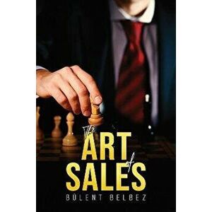 The Art of Sales, Paperback - Bulent Belbez imagine