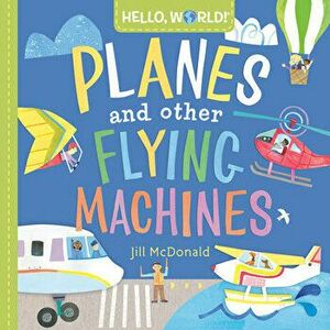 Hello, World! Planes and Other Flying Machines, Board book - Jill Mcdonald imagine