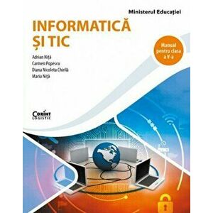 Informatica si TIC. Manual pentru clasa a V-a - Adrian Nita, Carmen Popescu, Diana Nicoleta Chirila, Maria Nita imagine