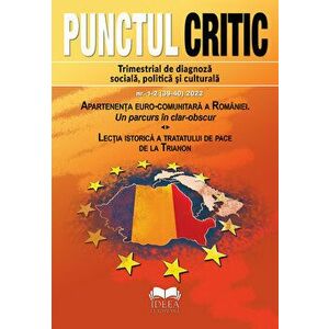 Punctul Critic. Trimestrial de diagnoza sociala, politica si culturala. Nr. 1-2 (39-40) 2022. Apartenenta euro-comunitara a Romaniei. Un parcurs in cl imagine