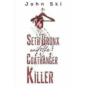 Seth Bronx and the Coathanger Killer, Paperback - John Ski imagine