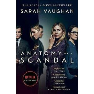 Anatomy of a Scandal. Now a major Netflix series, TV Tie-In, Paperback - Sarah Vaughan imagine