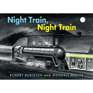 Night Train, Night Train, Board book - Wendell Minor imagine