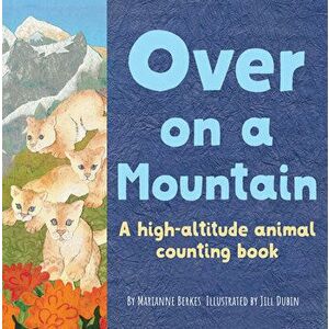 Over on a Mountain. A high-altitude baby animal counting book, Paperback - Marianne Berkes imagine