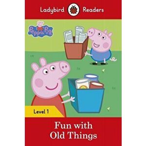 Peppa Pig: Fun with Old Things - Ladybird Readers Level 1, Paperback - *** imagine