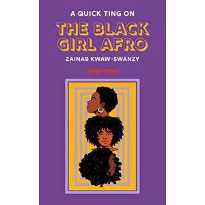 A Quick Ting On The Black Girl Afro, Hardback - Zainab Kwaw-Swanzy imagine