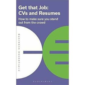 Get That Job: CVs and Resumes. How to make sure you stand out from the crowd, Paperback - Bloomsbury Publishing imagine