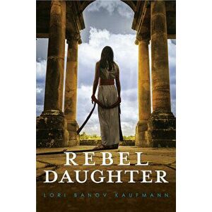 Rebel Daughter, Paperback - Lori Banov Kaufmann imagine