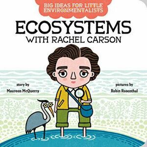 Big Ideas For Little Environmentalists: Ecosystems with Rachel Carson, Board book - Maureen McQuerry imagine