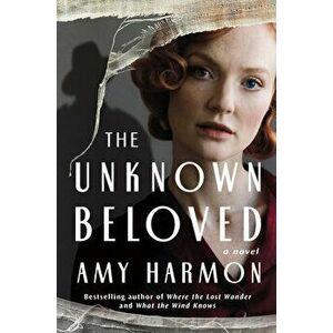 The Unknown Beloved. A Novel, Paperback - Amy Harmon imagine