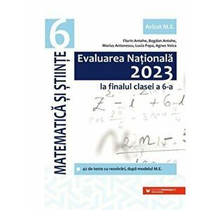 Evaluarea nationala 2023 la finalul clasei a 6-a. Matematica si stiinte - Florin Antohe, Bogdan Antohe, Marius Antonescu, Lucia Popa, Agnes Voica imagine