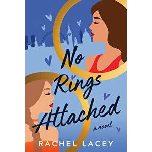 No Rings Attached. A Novel, Paperback - Rachel Lacey imagine