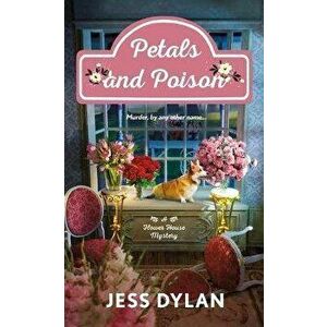 Petals and Poison. A Flower House Mystery, Paperback - Jess Dylan imagine