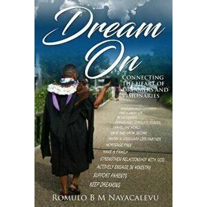 Dream On. Connecting the heart of dreamers and visionaries, Paperback - Romulo Nayacalevu imagine