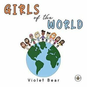 Girls of the World, Paperback - Violet Bear imagine